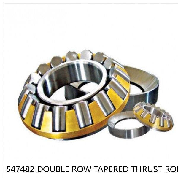 547482 DOUBLE ROW TAPERED THRUST ROLLER BEARINGS
